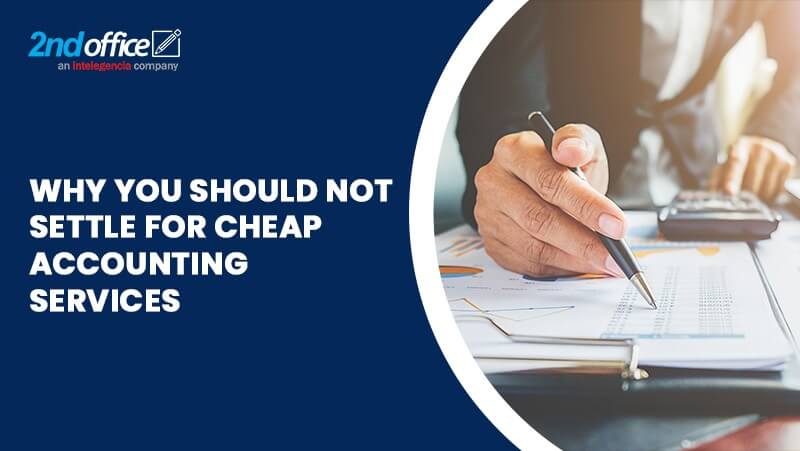 Why You Should NOT Settle for Cheap Accounting Services-2ndoffice