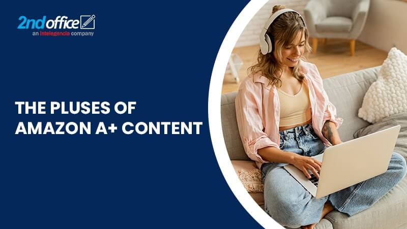 The Pluses of Amazon A+ Content - 2ndoffice