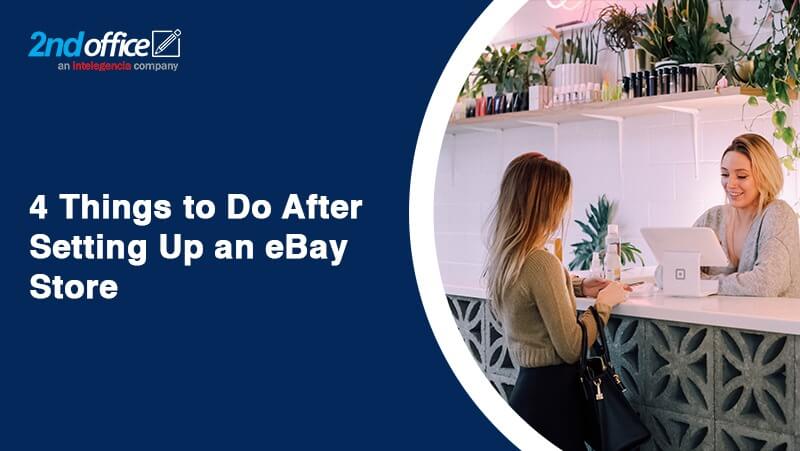 4 Things to Do After Setting Up an eBay Store-2ndoffice
