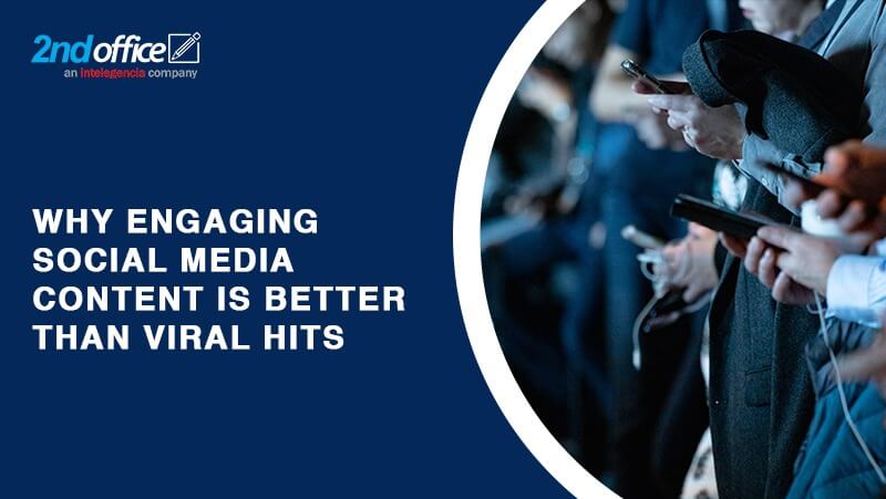 Why Engaging Social Media Content Is Better Than Viral Hits-2ndoffice
